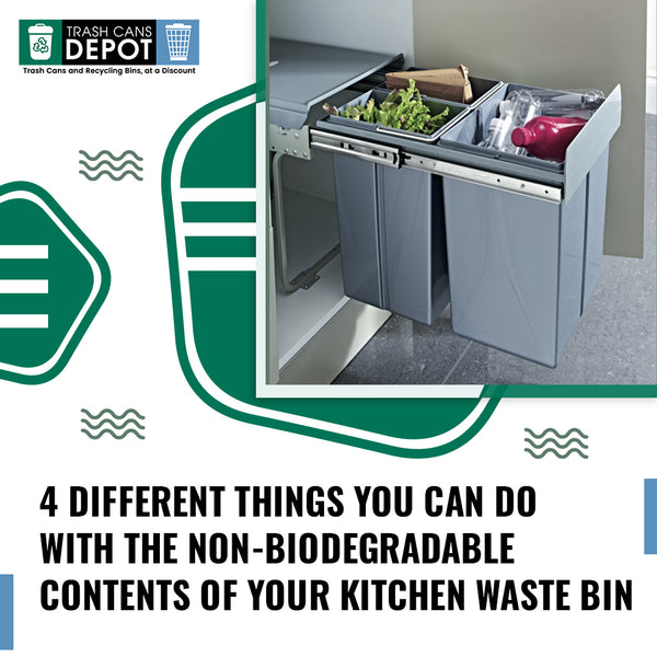 4 Different Things You Can Do With The Non-Biodegradable Contents of Your Kitchen Waste Bin