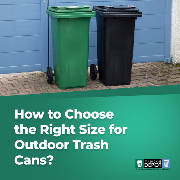 How to Choose the Right Size for Outdoor Trash Cans?