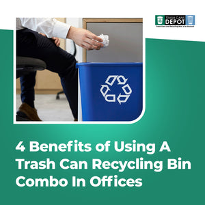 4 Benefits of Using A Trash Can Recycling Bin Combo In Offices